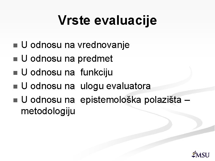 Vrste evaluacije U odnosu na vrednovanje n U odnosu na predmet n U odnosu