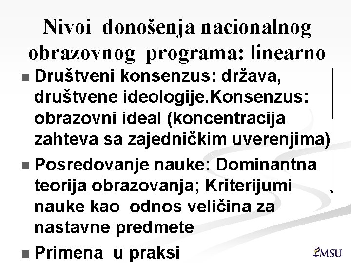 Nivoi donošenja nacionalnog obrazovnog programa: linearno Društveni konsenzus: država, društvene ideologije. Konsenzus: obrazovni ideal