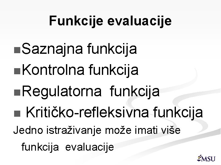 Funkcije evaluacije n Saznajna funkcija n Kontrolna funkcija n Regulatorna funkcija n Kritičko-refleksivna funkcija