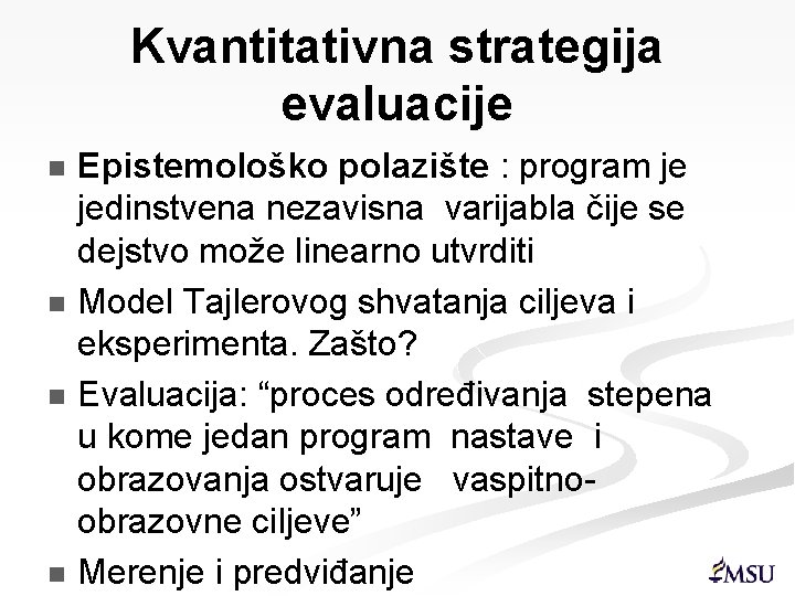 Kvantitativna strategija evaluacije Epistemološko polazište : program je jedinstvena nezavisna varijabla čije se dejstvo