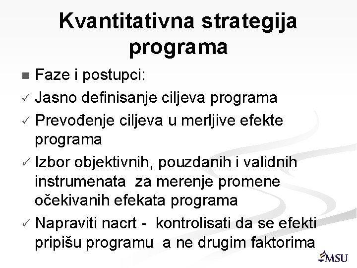 Kvantitativna strategija programa Faze i postupci: ü Jasno definisanje ciljeva programa ü Prevođenje ciljeva