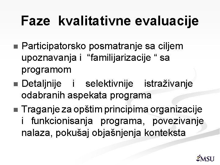 Faze kvalitativne evaluacije Participatorsko posmatranje sa ciljem upoznavanja i “familijarizacije “ sa programom n