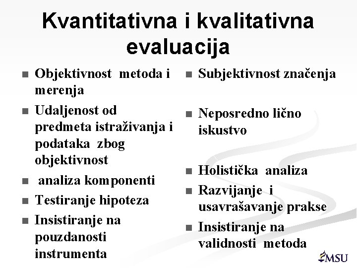Kvantitativna i kvalitativna evaluacija n n n Objektivnost metoda i merenja Udaljenost od predmeta