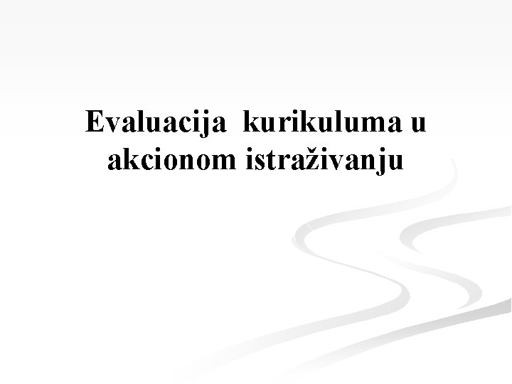 Evaluacija kurikuluma u akcionom istraživanju 