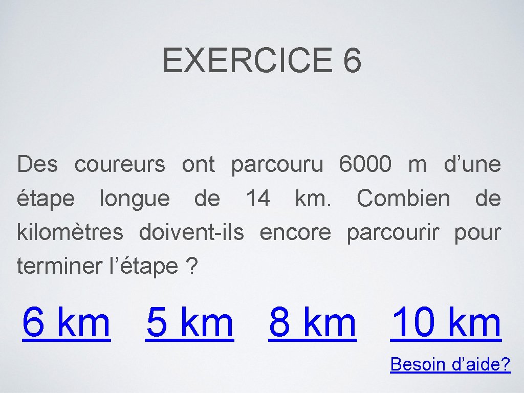 EXERCICE 6 Des coureurs ont parcouru 6000 m d’une étape longue de 14 km.