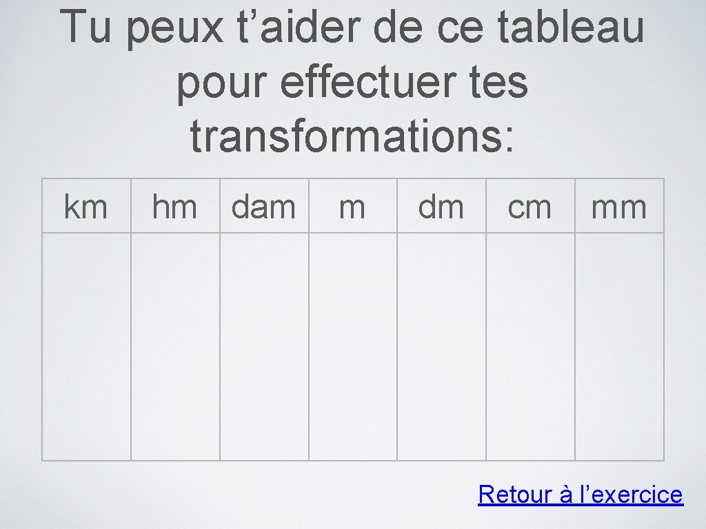 Tu peux t’aider de ce tableau pour effectuer tes transformations: km hm dam m