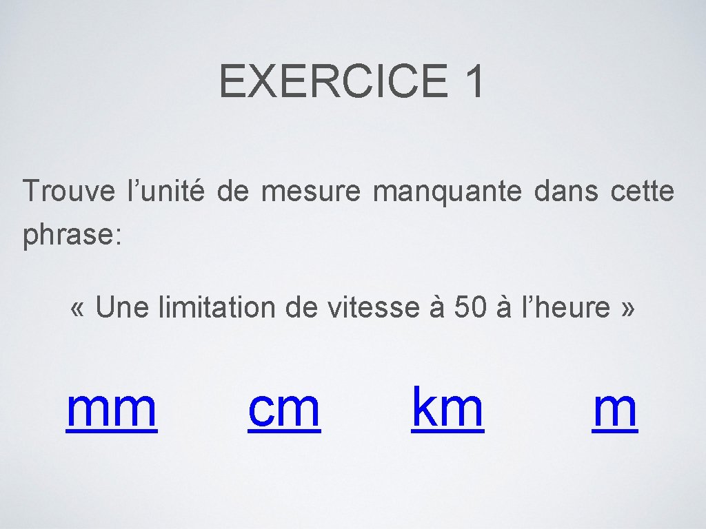 EXERCICE 1 Trouve l’unité de mesure manquante dans cette phrase: « Une limitation de