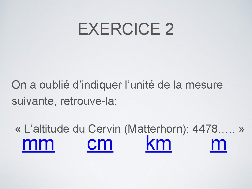 EXERCICE 2 On a oublié d’indiquer l’unité de la mesure suivante, retrouve-la: « L’altitude