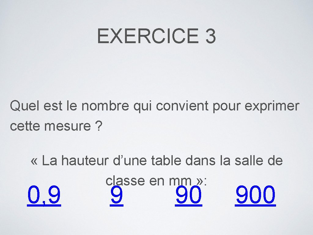 EXERCICE 3 Quel est le nombre qui convient pour exprimer cette mesure ? «