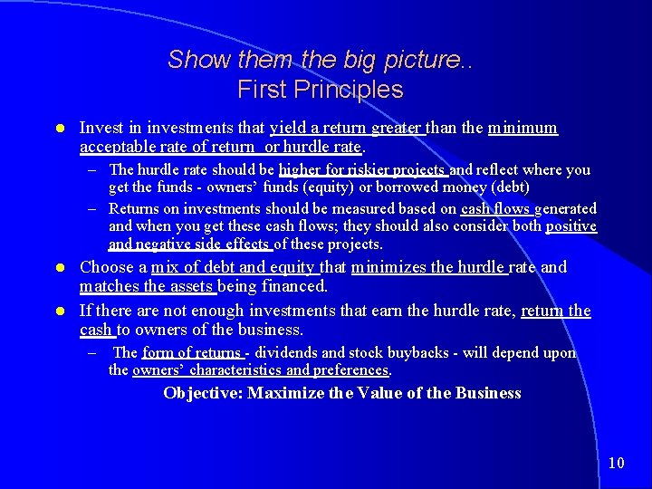 Show them the big picture. . First Principles Invest in investments that yield a