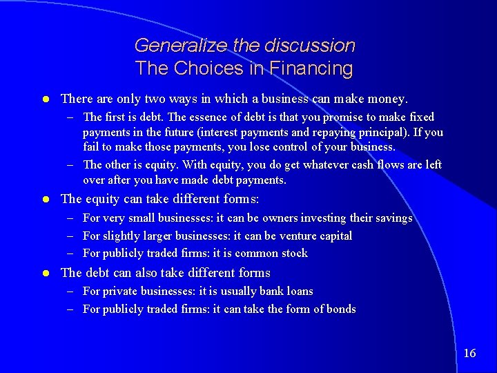 Generalize the discussion The Choices in Financing There are only two ways in which