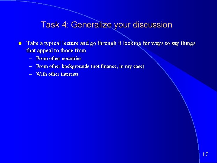 Task 4: Generalize your discussion Take a typical lecture and go through it looking