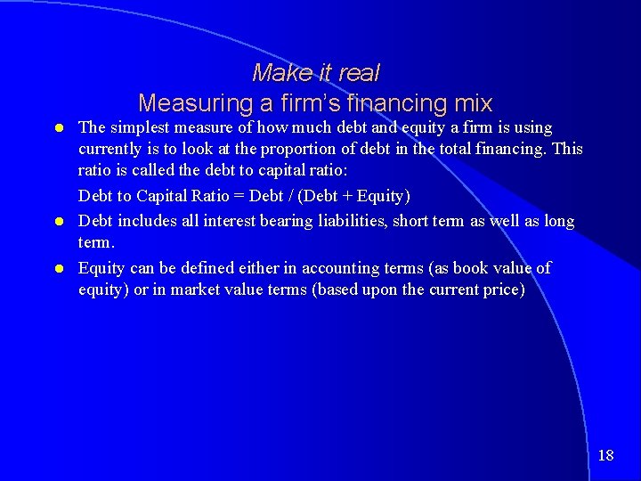 Make it real Measuring a firm’s financing mix The simplest measure of how much