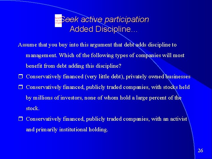 Seek active participation Added Discipline… Assume that you buy into this argument that debt