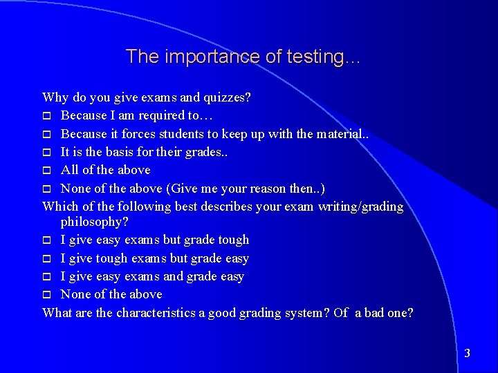 The importance of testing… Why do you give exams and quizzes? o Because I