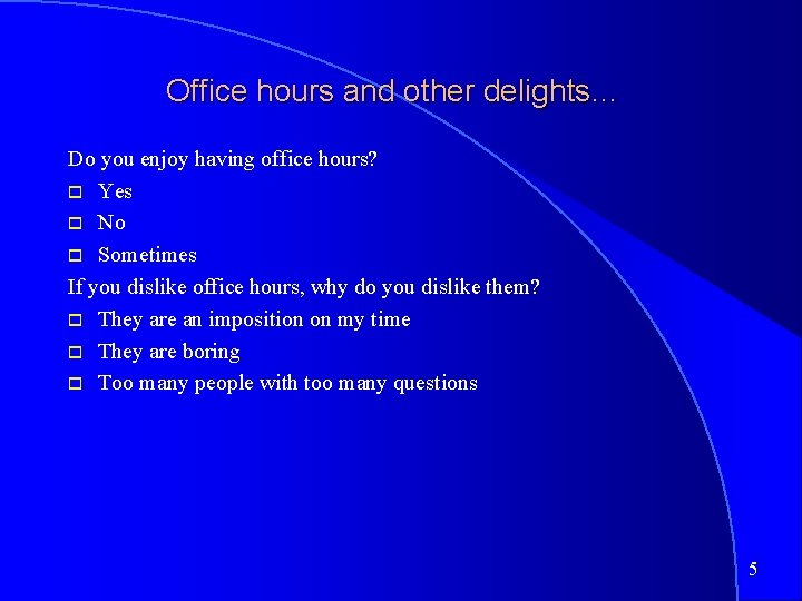 Office hours and other delights… Do you enjoy having office hours? o Yes o