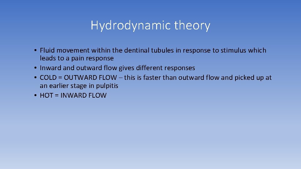 Hydrodynamic theory • Fluid movement within the dentinal tubules in response to stimulus which Hydrodynamic theory • Fluid movement within the dentinal tubules in response to stimulus which