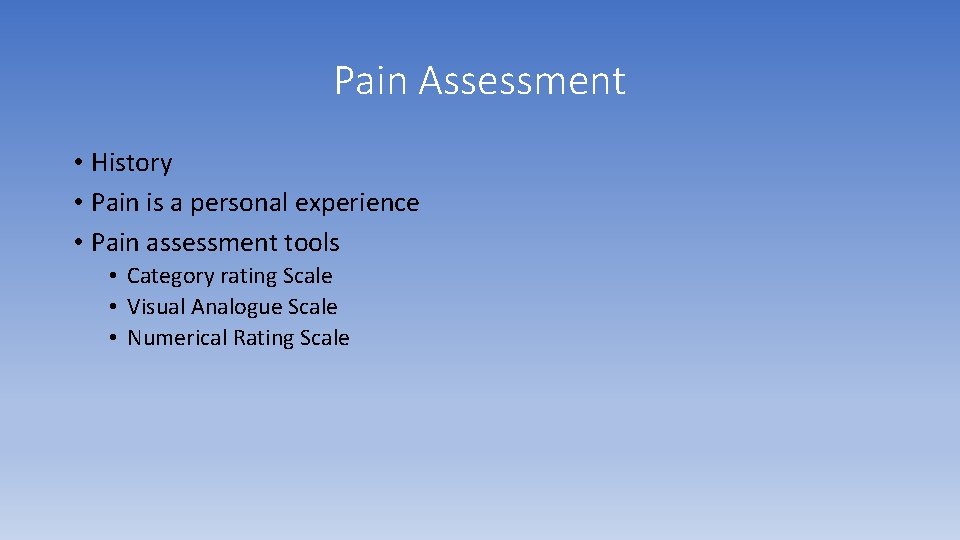 Pain Assessment • History • Pain is a personal experience • Pain assessment tools Pain Assessment • History • Pain is a personal experience • Pain assessment tools