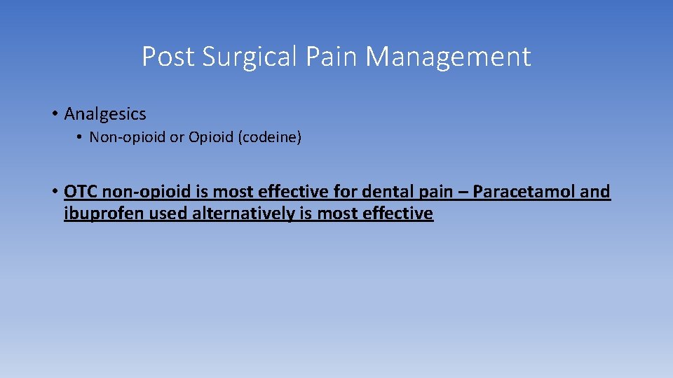 Post Surgical Pain Management • Analgesics • Non-opioid or Opioid (codeine) • OTC non-opioid Post Surgical Pain Management • Analgesics • Non-opioid or Opioid (codeine) • OTC non-opioid