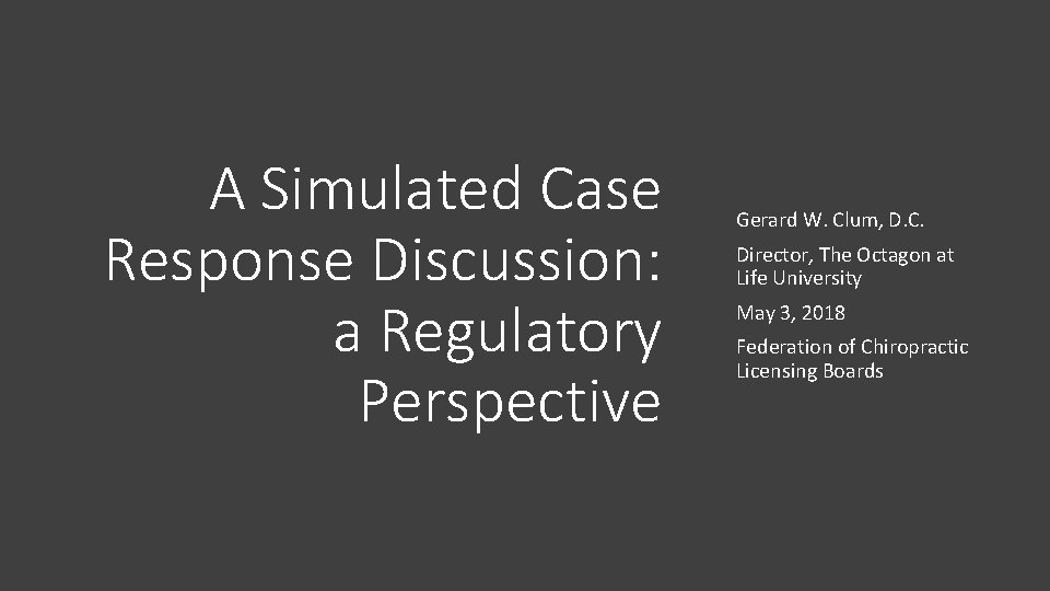 A Simulated Case Response Discussion: a Regulatory Perspective Gerard W. Clum, D. C. Director,