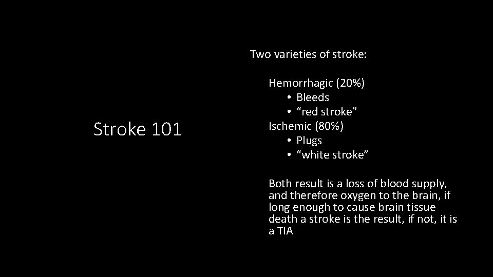 Two varieties of stroke: Stroke 101 Hemorrhagic (20%) • Bleeds • “red stroke” Ischemic