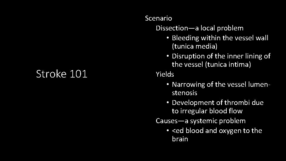 Stroke 101 Scenario Dissection—a local problem • Bleeding within the vessel wall (tunica media)