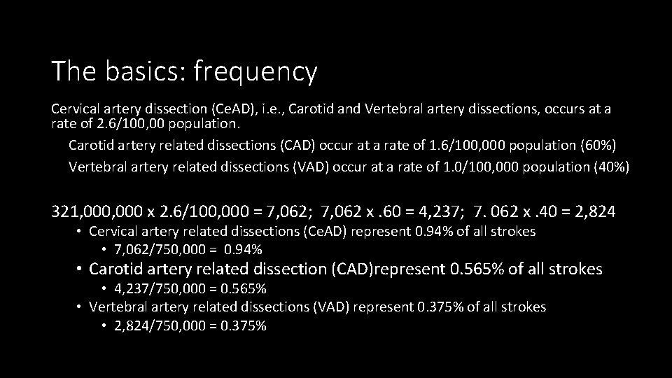 The basics: frequency Cervical artery dissection (Ce. AD), i. e. , Carotid and Vertebral