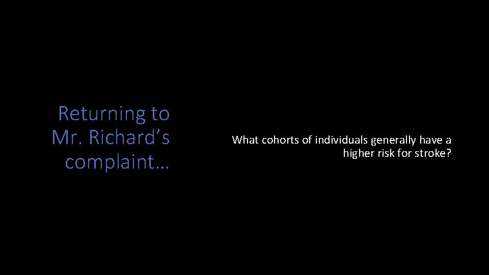 Returning to Mr. Richard’s complaint… What cohorts of individuals generally have a higher risk