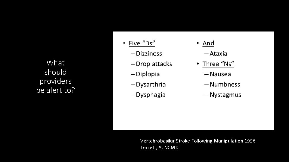 What should providers be alert to? Vertebrobasilar Stroke Following Manipulation 1996 Terrett, A. NCMIC