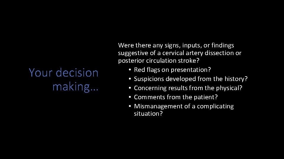 Your decision making… Were there any signs, inputs, or findings suggestive of a cervical