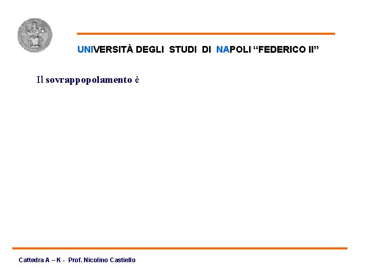 Sovrappopolamento UNIVERSITÀ DEGLI STUDI DI NAPOLI “FEDERICO II” Il sovrappopolamento è Cattedra A –