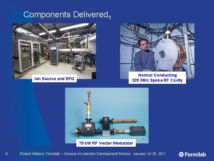 Components Delivered 1 Ion Source and RFQ Normal Conducting 325 MHz Spoke RF Cavity