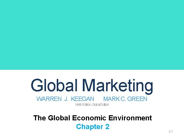 Global Marketing WARREN J. KEEGAN MARK C. GREEN Ninth Edition, Global Edition The Global