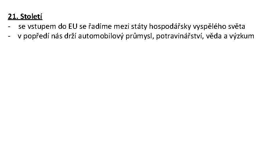 21. Století - se vstupem do EU se řadíme mezi státy hospodářsky vyspělého světa