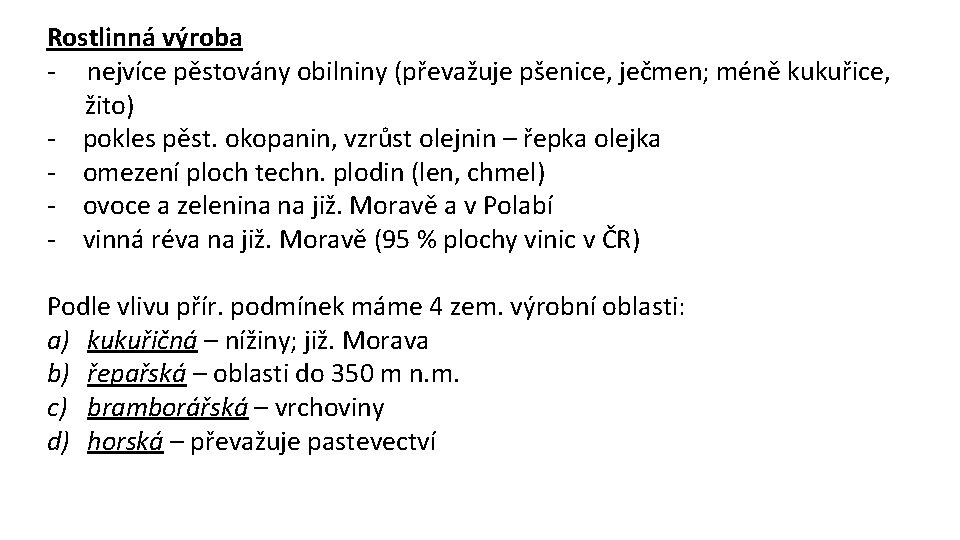 Rostlinná výroba - nejvíce pěstovány obilniny (převažuje pšenice, ječmen; méně kukuřice, žito) - pokles