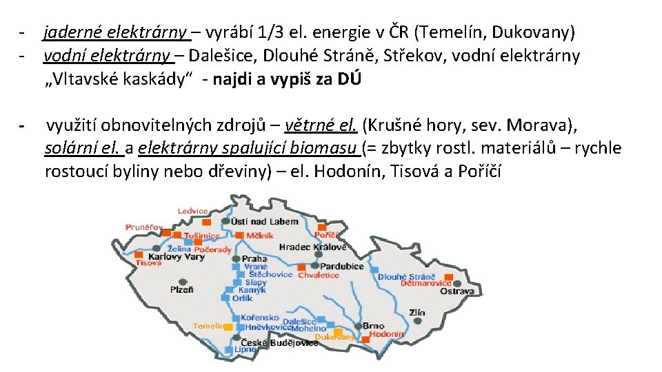 - jaderné elektrárny – vyrábí 1/3 el. energie v ČR (Temelín, Dukovany) - vodní