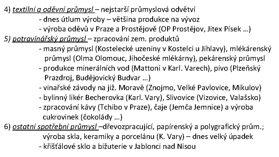 4) textilní a oděvní průmysl – nejstarší průmyslová odvětví - dnes útlum výroby –