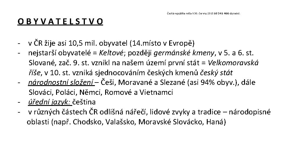 Česká republika měla k 30. červnu 2015 10 541 466 obyvatel. OBYVATELSTVO - v