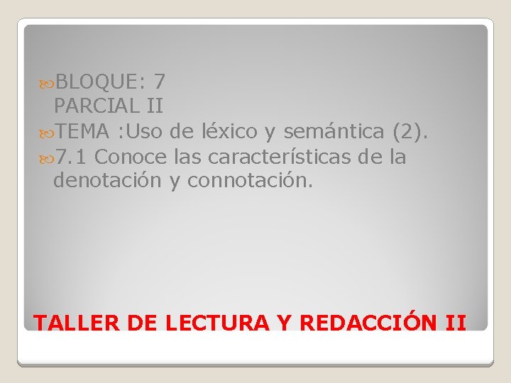  BLOQUE: 7 PARCIAL II TEMA : Uso de léxico y semántica (2). 7.