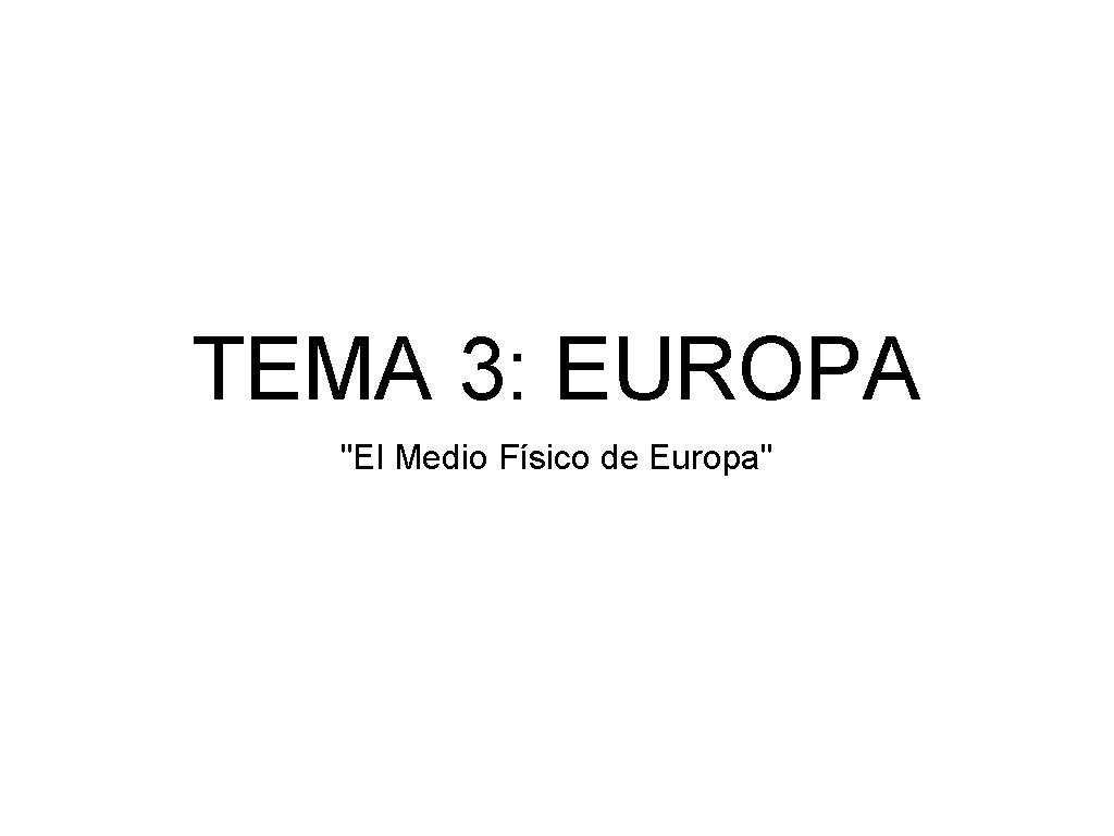 TEMA 3: EUROPA "El Medio Físico de Europa" 