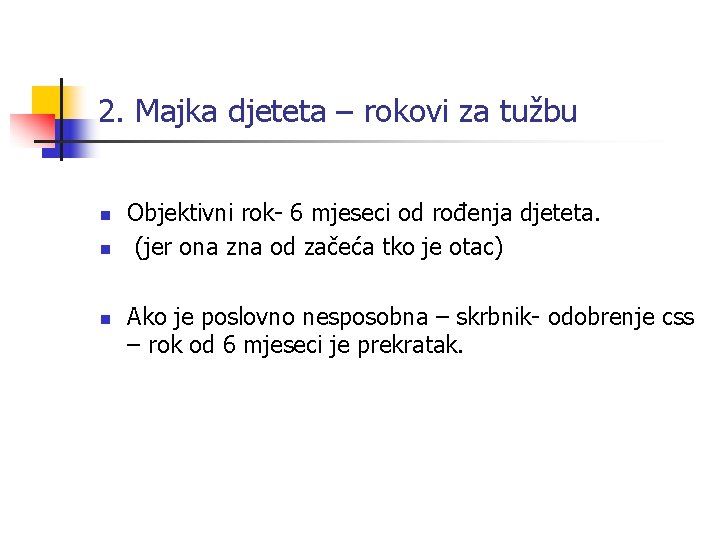 2. Majka djeteta – rokovi za tužbu n n n Objektivni rok- 6 mjeseci