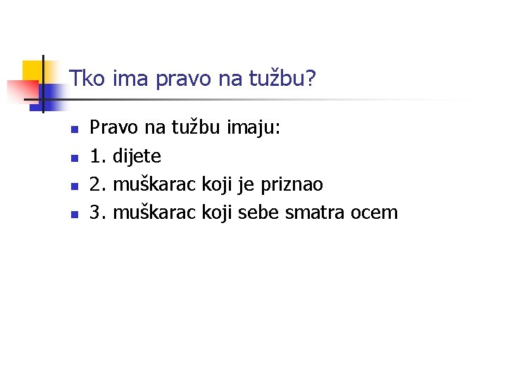 Tko ima pravo na tužbu? n n Pravo na tužbu imaju: 1. dijete 2.