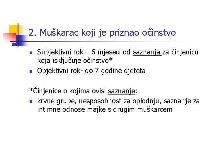 2. Muškarac koji je priznao očinstvo n n Subjektivni rok – 6 mjeseci od