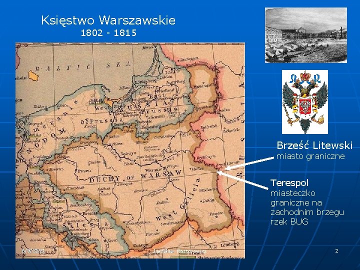 Księstwo Warszawskie 1802 - 1815 Brześć Litewski miasto graniczne Terespol miasteczko graniczne na zachodnim Księstwo Warszawskie 1802 - 1815 Brześć Litewski miasto graniczne Terespol miasteczko graniczne na zachodnim