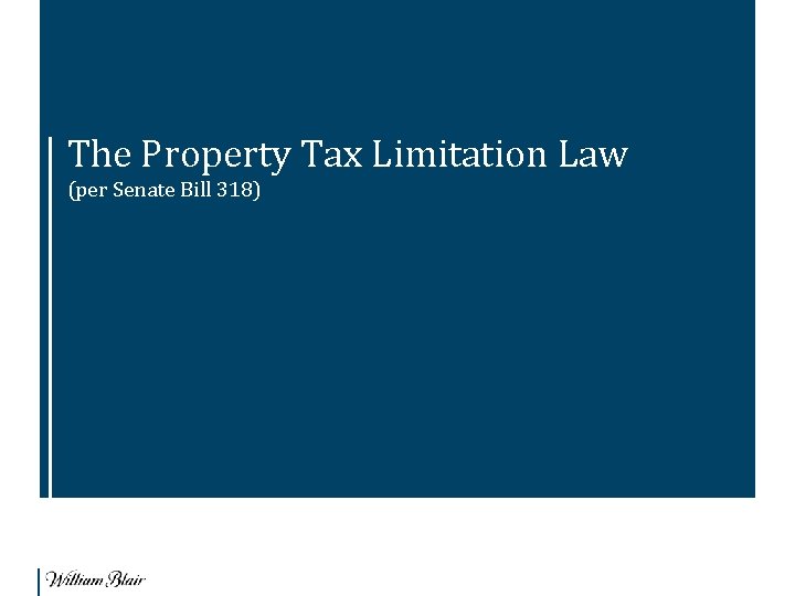 The Property Tax Limitation Law (per Senate Bill 318) 
