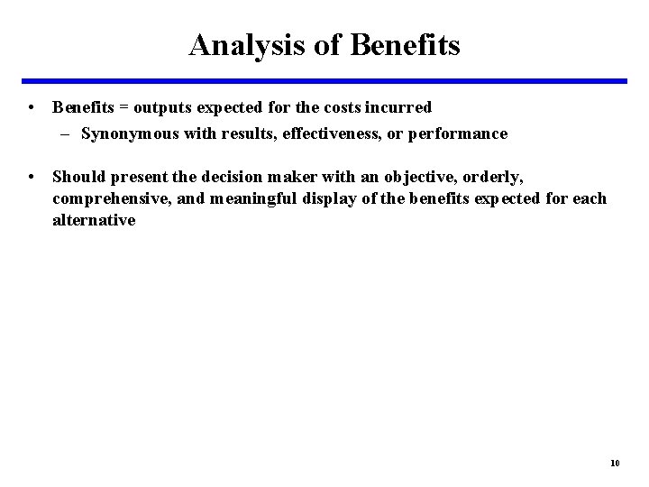 Analysis of Benefits • Benefits = outputs expected for the costs incurred – Synonymous