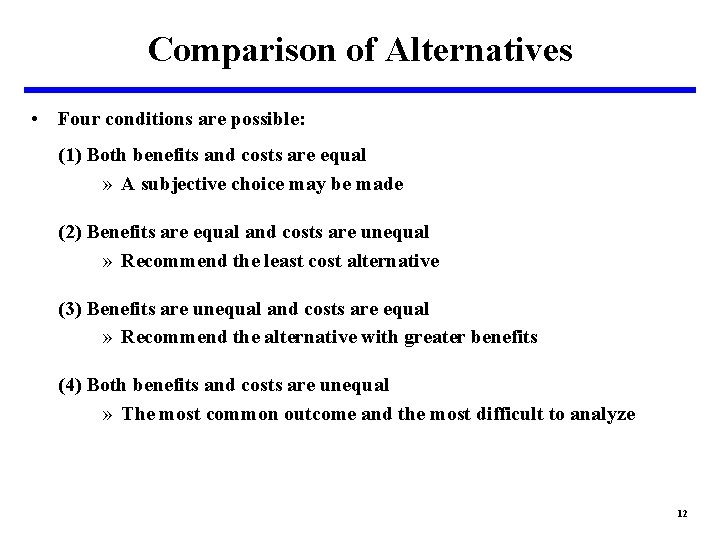 Comparison of Alternatives • Four conditions are possible: (1) Both benefits and costs are