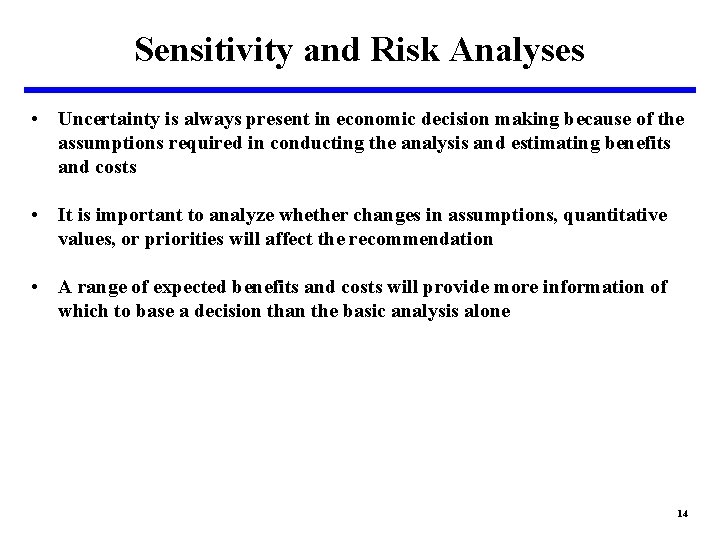 Sensitivity and Risk Analyses • Uncertainty is always present in economic decision making because