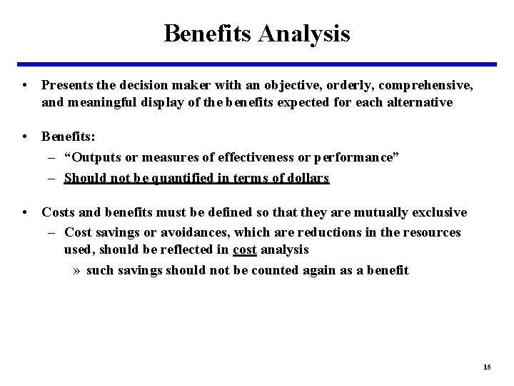 Benefits Analysis • Presents the decision maker with an objective, orderly, comprehensive, and meaningful