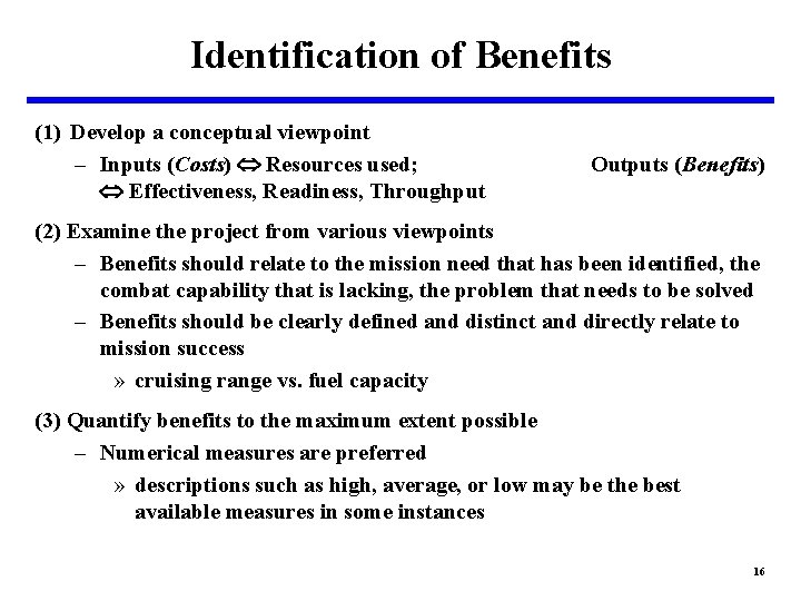 Identification of Benefits (1) Develop a conceptual viewpoint – Inputs (Costs) Resources used; Effectiveness,